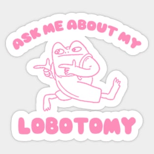 Ask me about my lobotomy  - Unisex Sticker